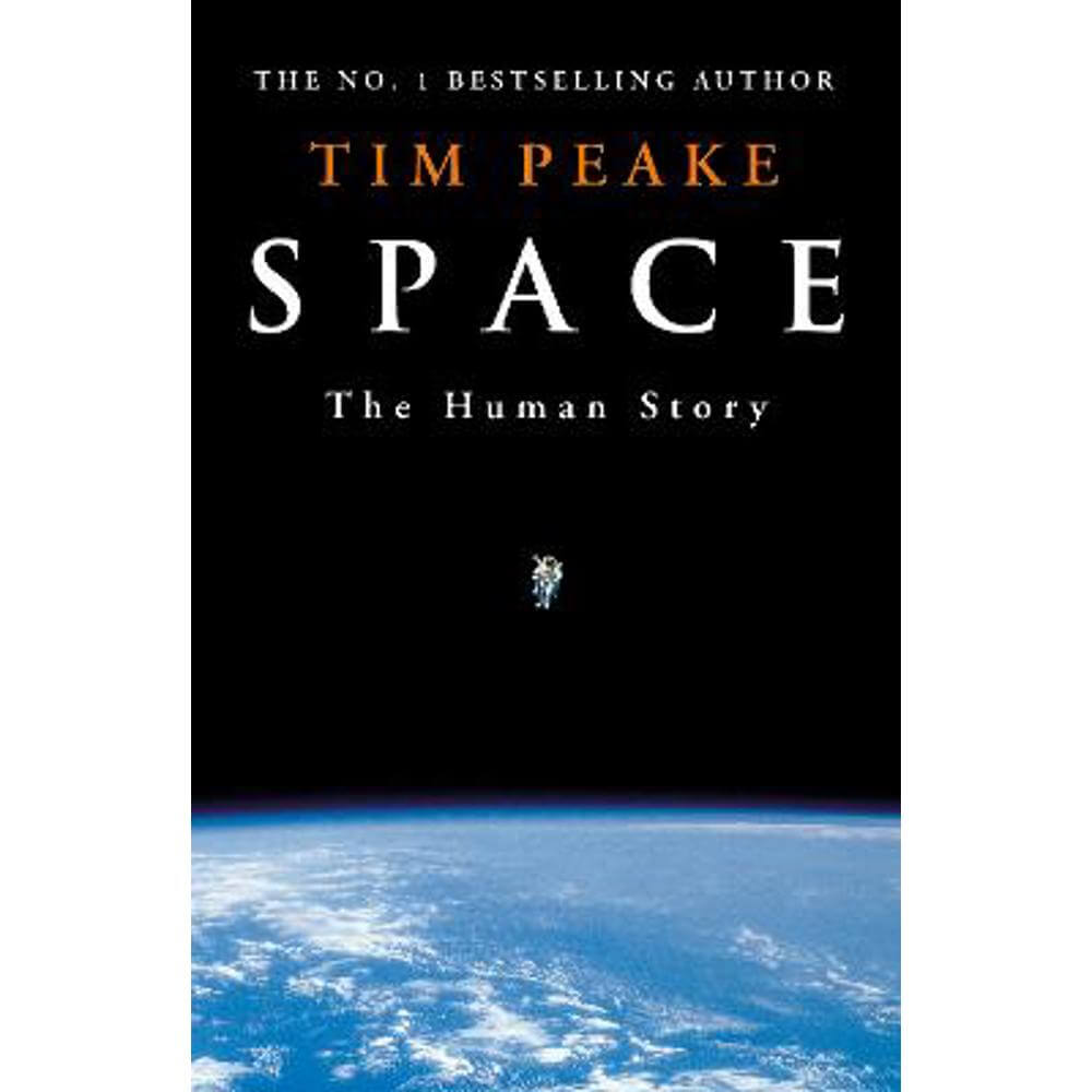 Space: A thrilling human history by Britain's beloved astronaut Tim Peake (Hardback)